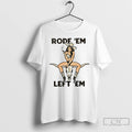 Premium Rode Em Left Em Cowgirl T Shirts