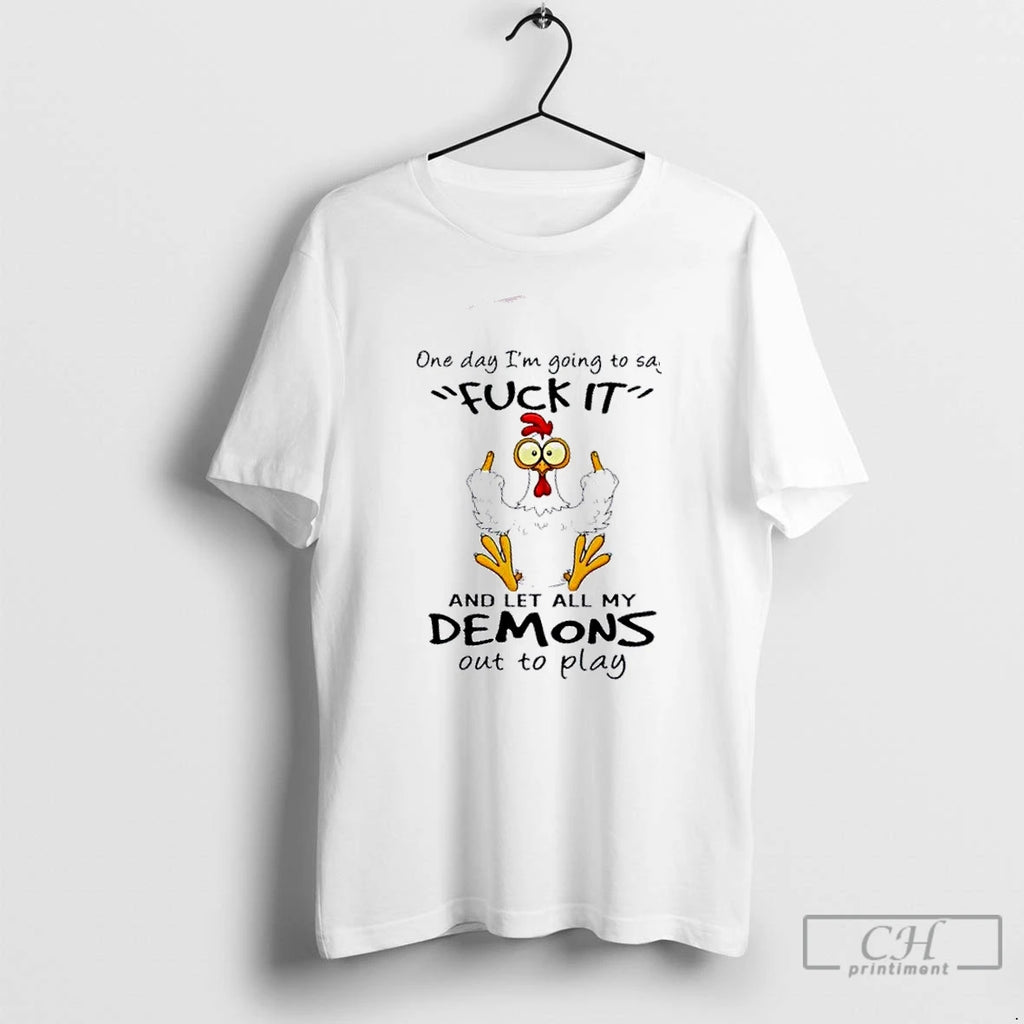 Premium Rooster One Day Im Going To Say Fuckit And Let All My Demons Out