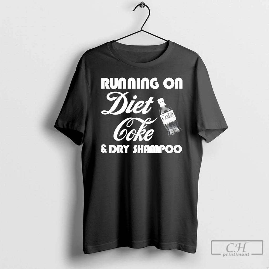 Premium Running On Diet Coke And Dry Shampoo T Shirts