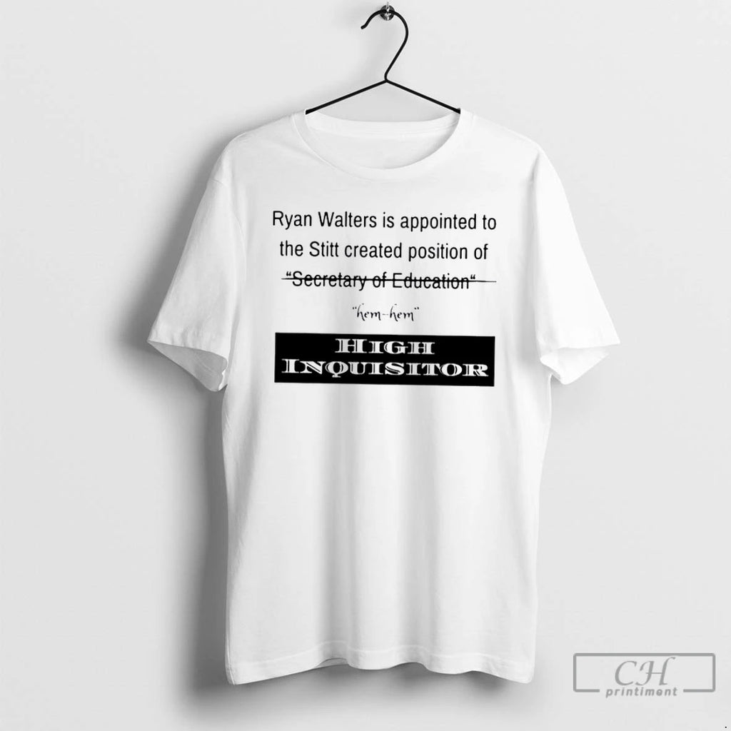 Premium Ryan Walters Is Appointed To The Stitt Created Position Of High Inquisitor T Shirts