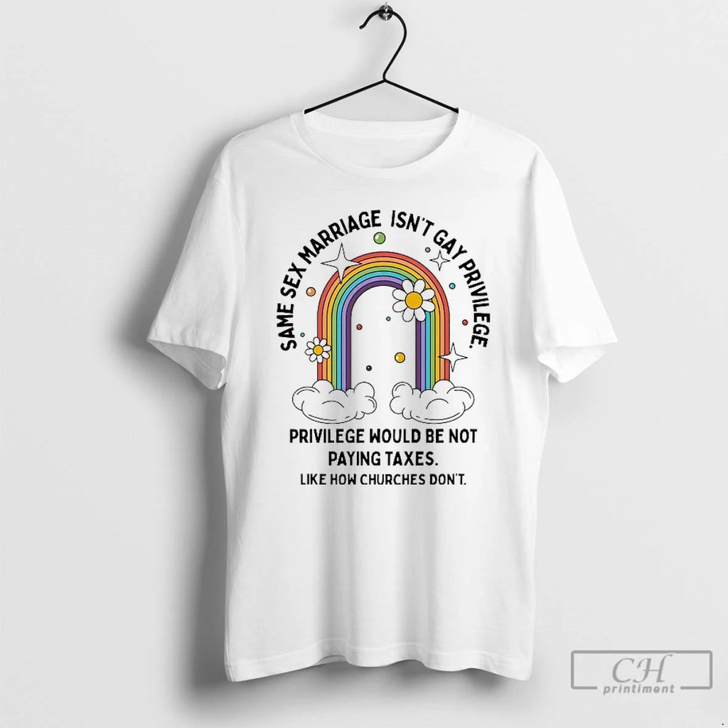 Premium Same Sex Marriage Isnt Gay Privilege Would Be Not Paying Taxes T Shirts
