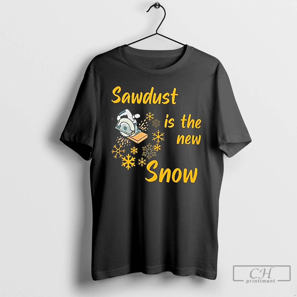 Premium Sawdust Is The New Snow T Shirts