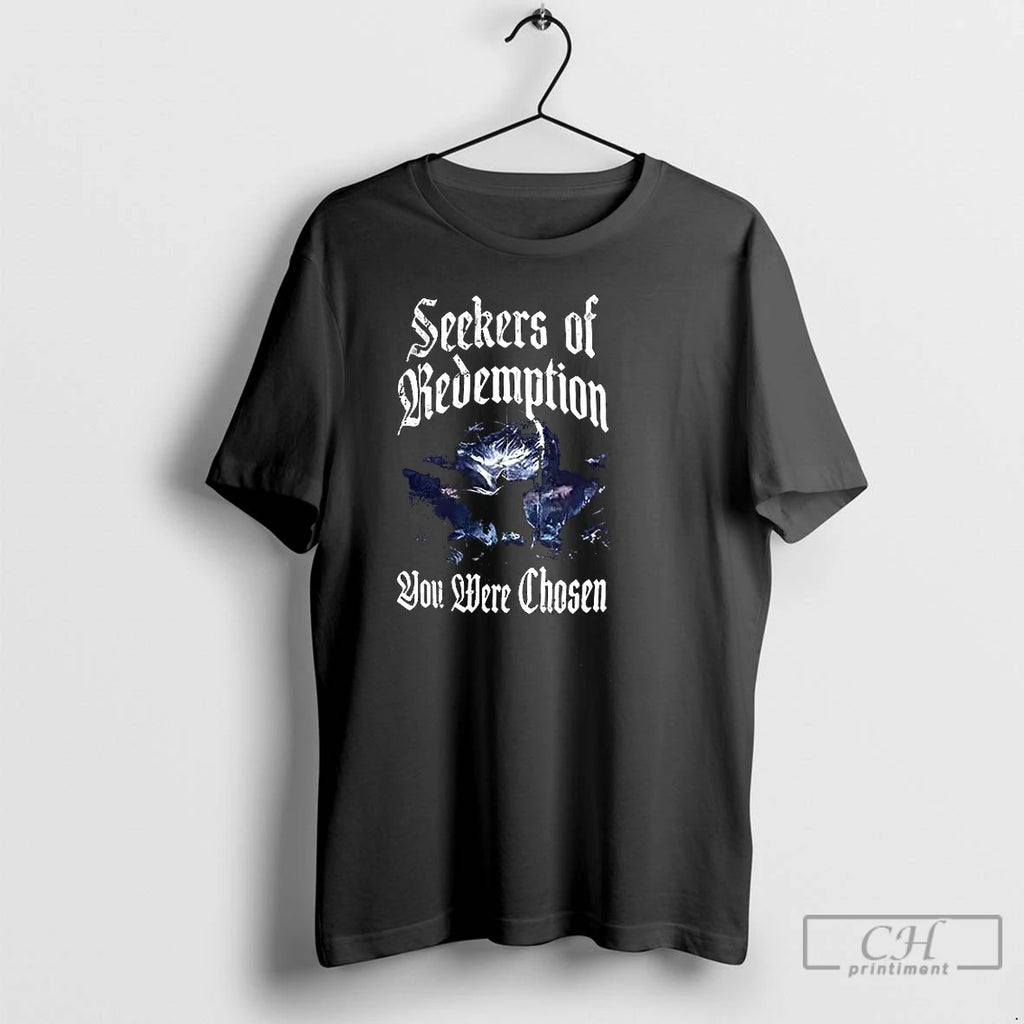 Premium Seekers Of Redemption You Were Chosen T Shirts