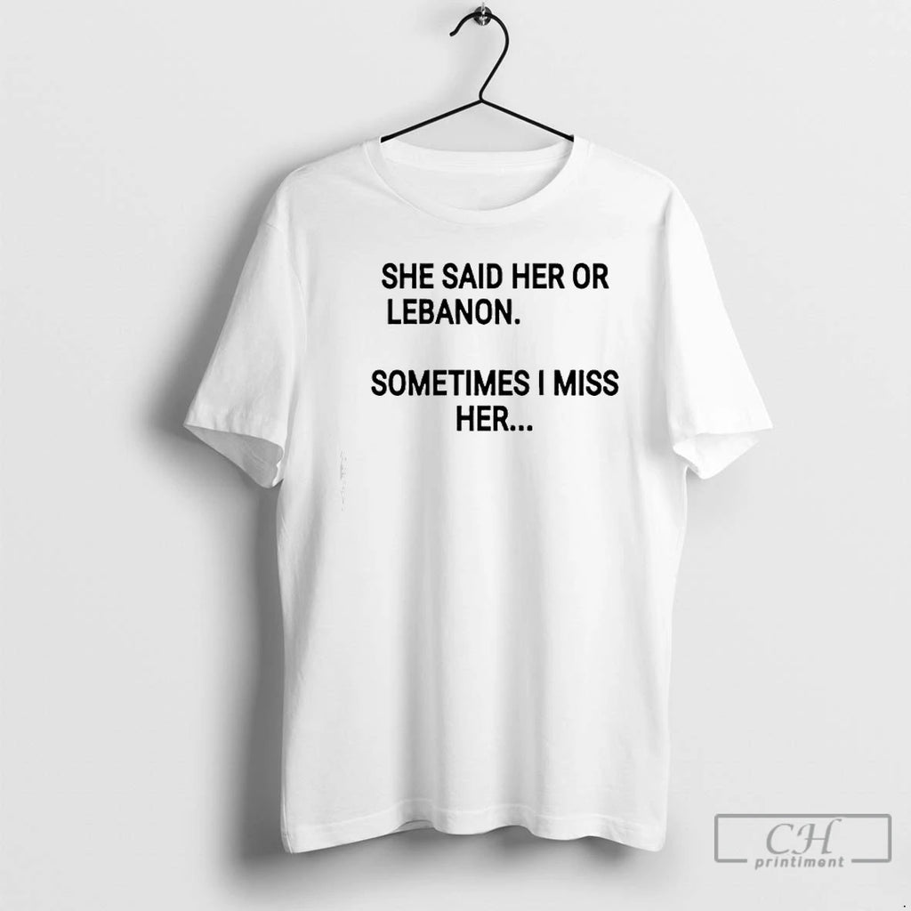 Premium She Said Her Or Lebanon Sometimes I Miss Her T Shirts
