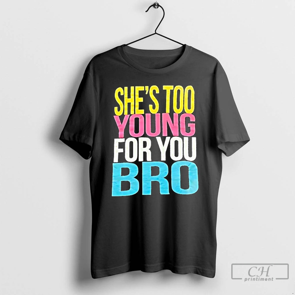 Premium Shes Too Young For You Bro T Shirts