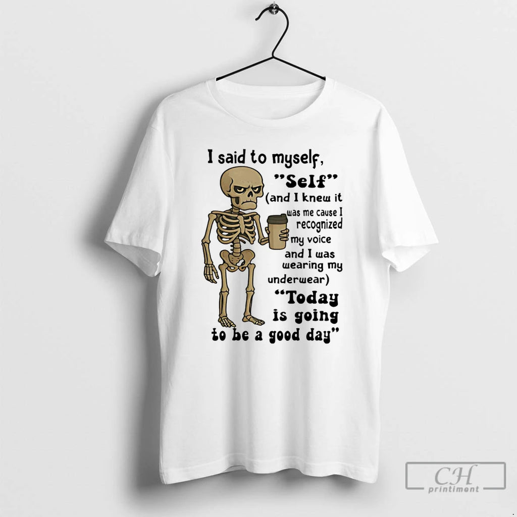 Premium Skeleton I Said To Myself Self And I Knew It Was Me Cause