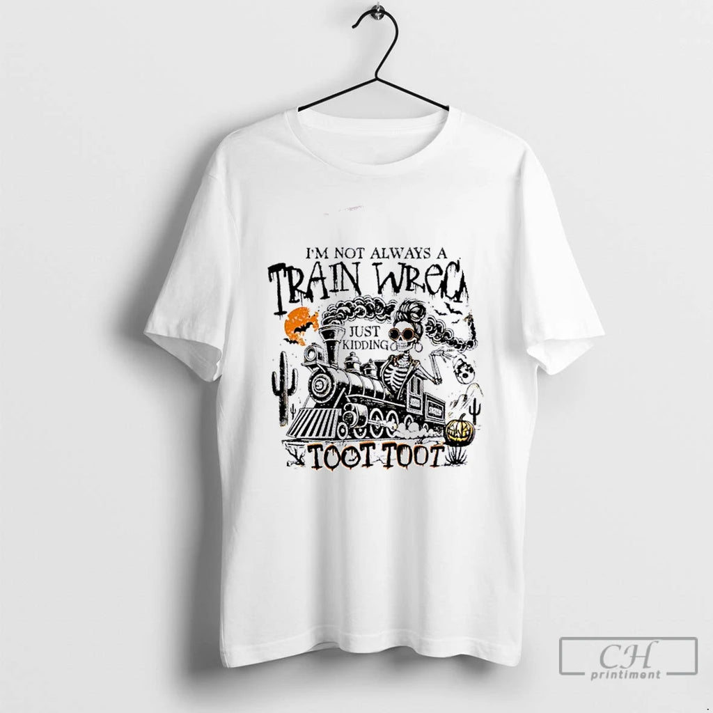 Premium Skeleton Im Not Always A Train Wreck Just Kidding Toot Toot Halloween T Shirts