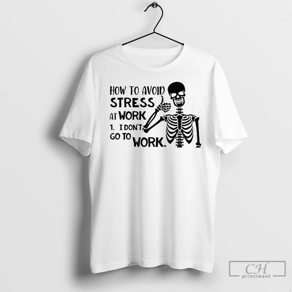 Premium Skeleton How To Avoid Stress I Dont Go To Work I Dont Go To