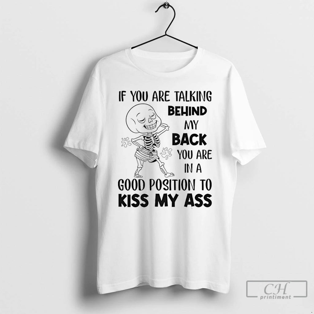 Premium Skeleton If You Are Talking Behind My Back You Are In A Good Position