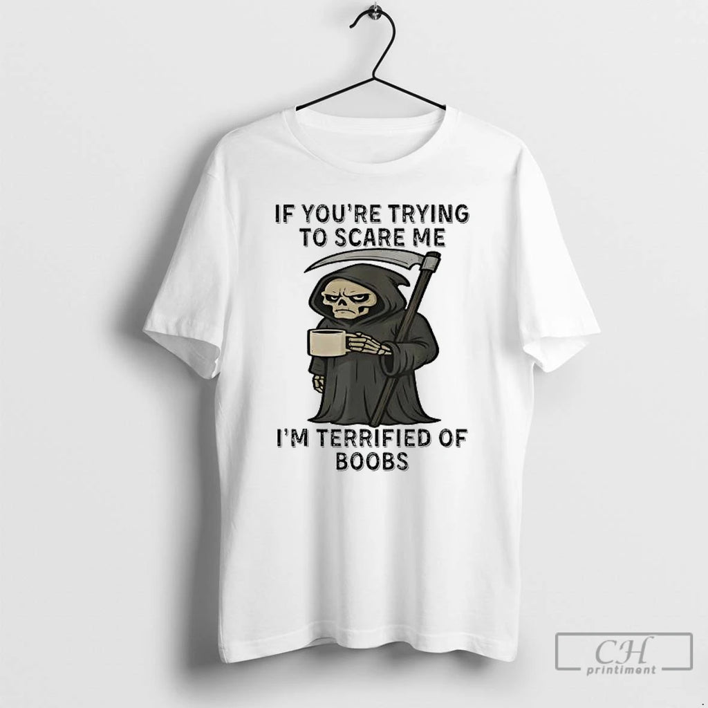 Premium Skeleton If Youre Trying To Scare Me Im Terrified Of Boobs T Shirts