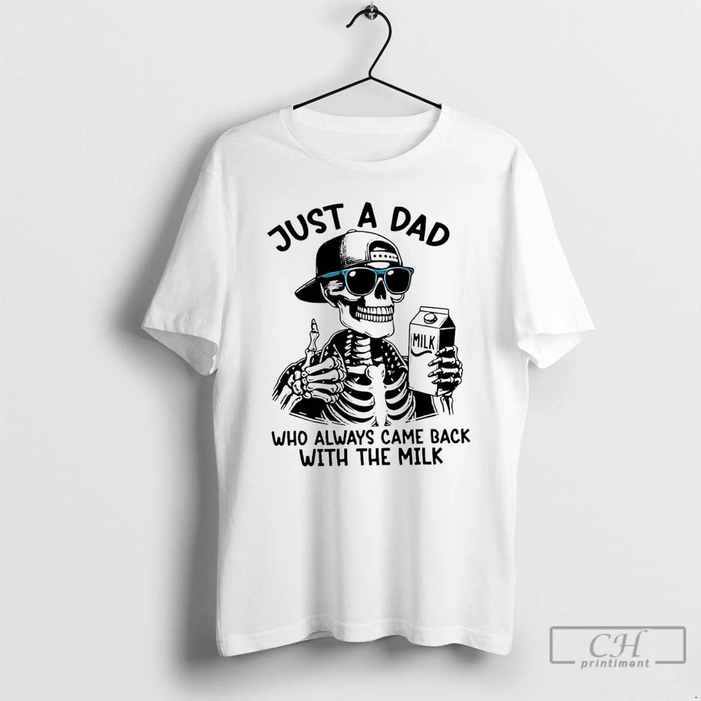 Premium Skeleton Just A Dad Who Always Came Back With The Milk T Shirts