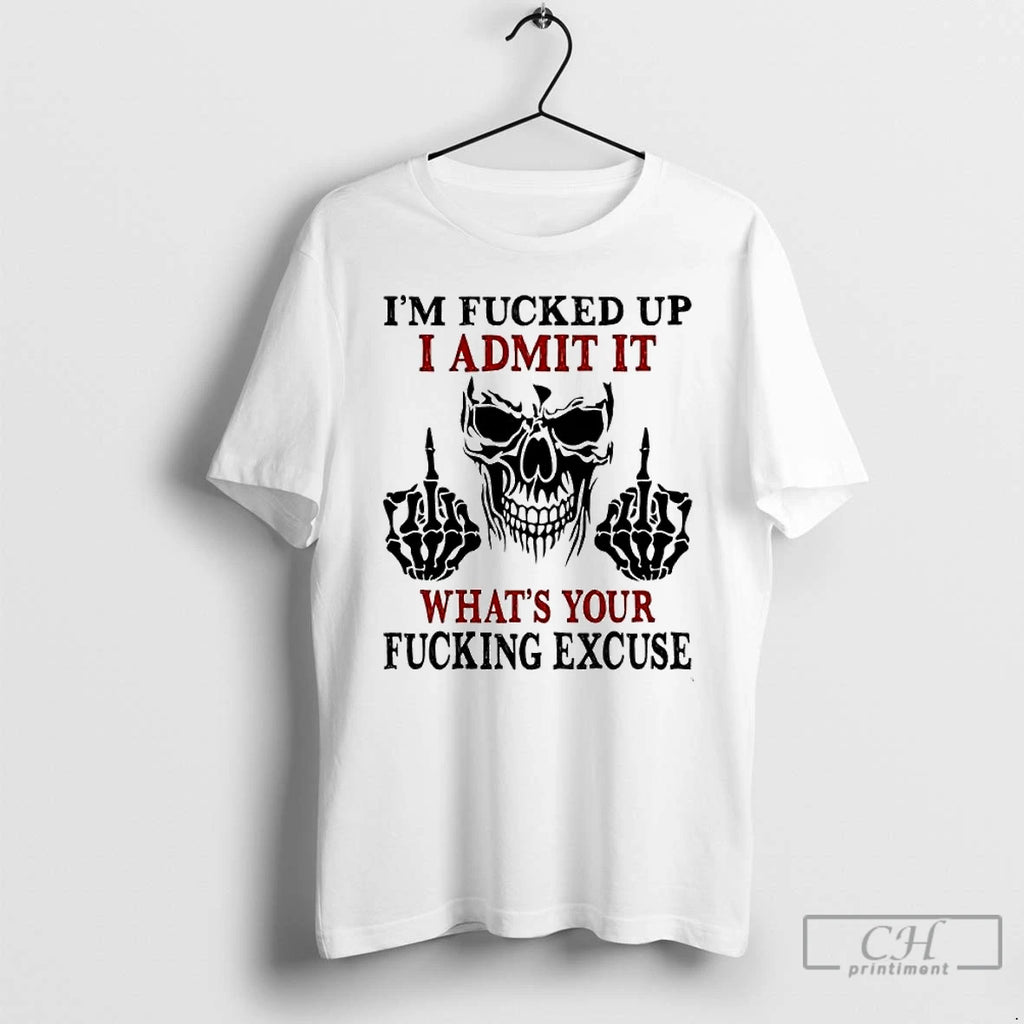 Premium Skeleton Middle Finger Im Fucked Up I Admit It Whats Your Fucking Excuse