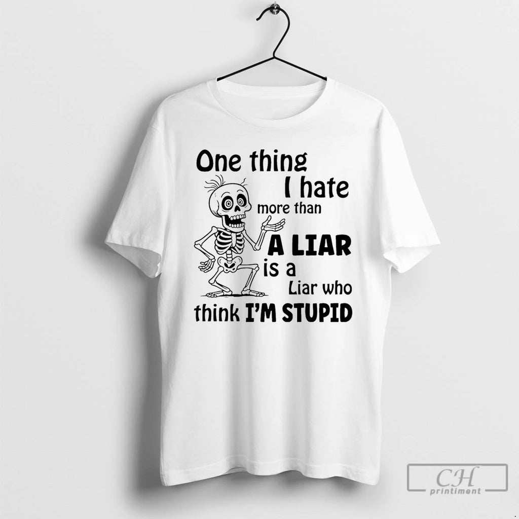 Premium Skeleton One Thing I Hate More Than A Liar Is A Liar Who Think