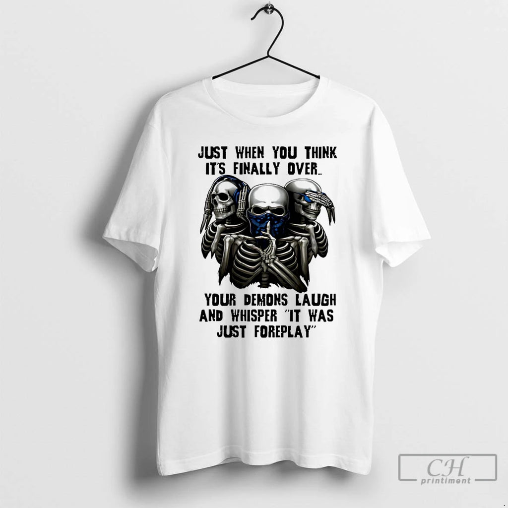 Premium Skull Just When You Think Its Finally Over Your Demons Laugh T Shirts