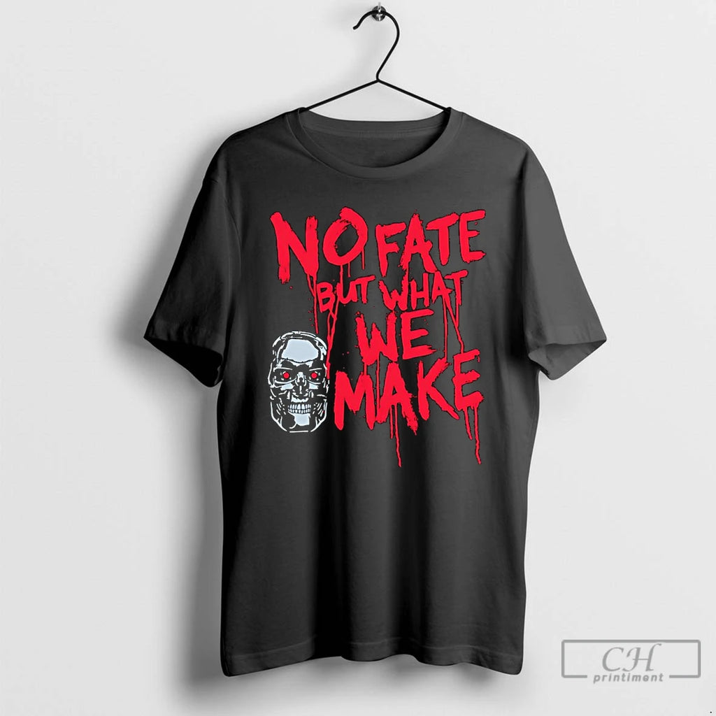 Premium Skull No Fate But What We Make T Shirts