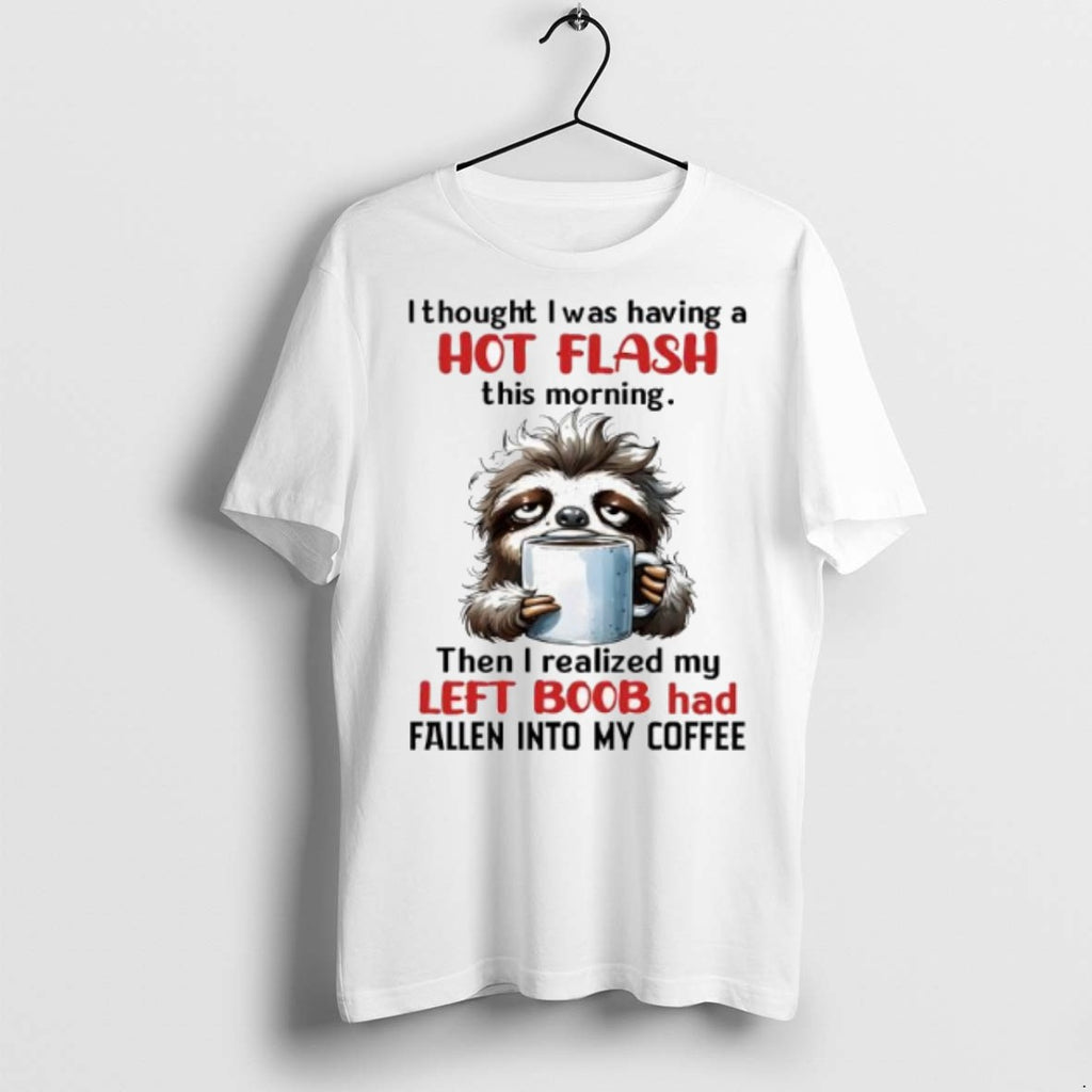 Premium Sloth I Thought I Was Having A Hot Flash This Morning Then I Realized