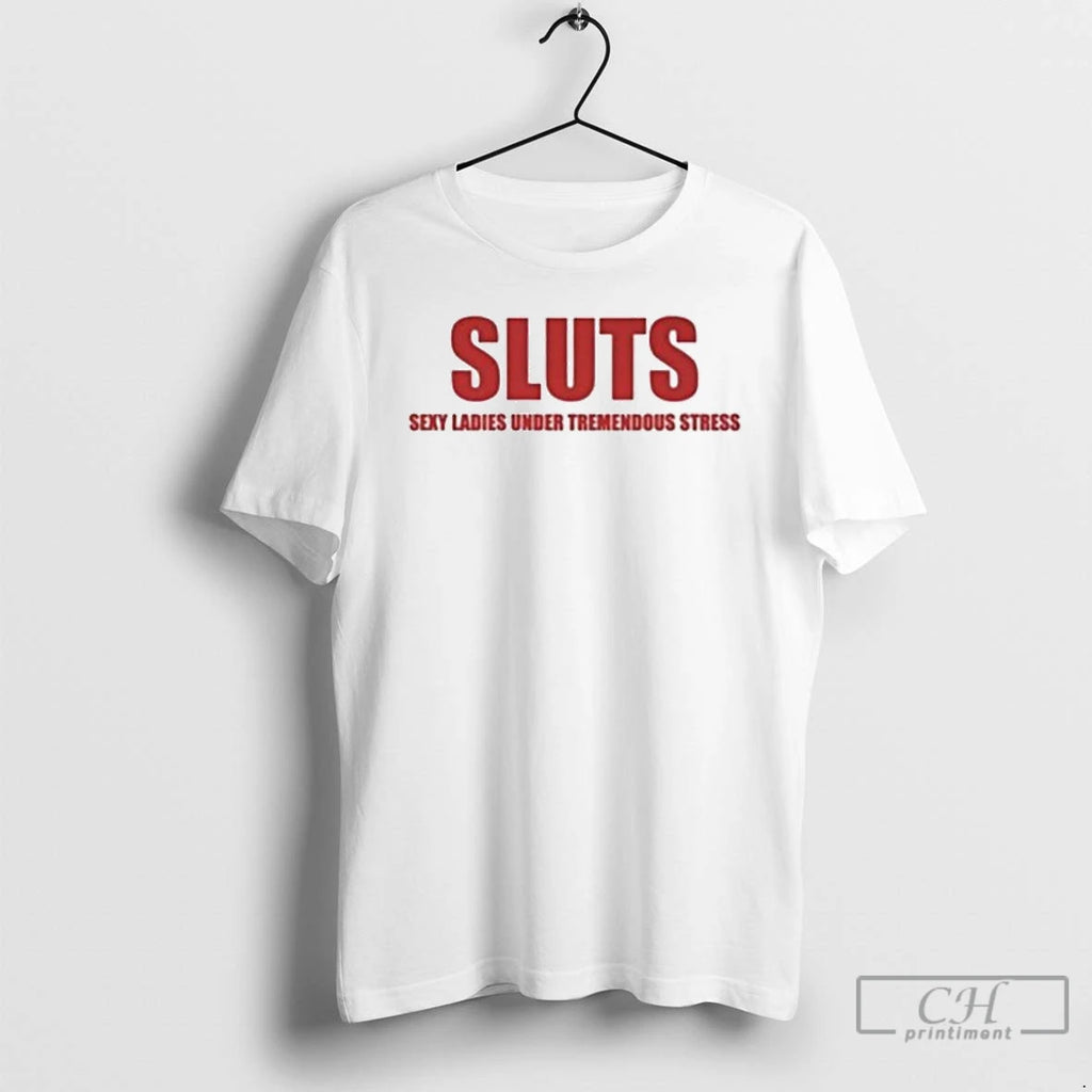 Premium Sluts Sexy Under Tremendous Stress T Shirts