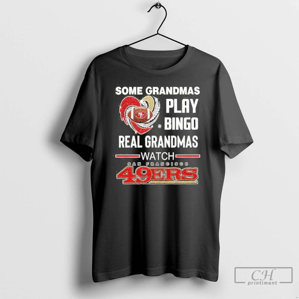 Premium Some Grandmas Play Bingo Real Grandmas Watch 49ers