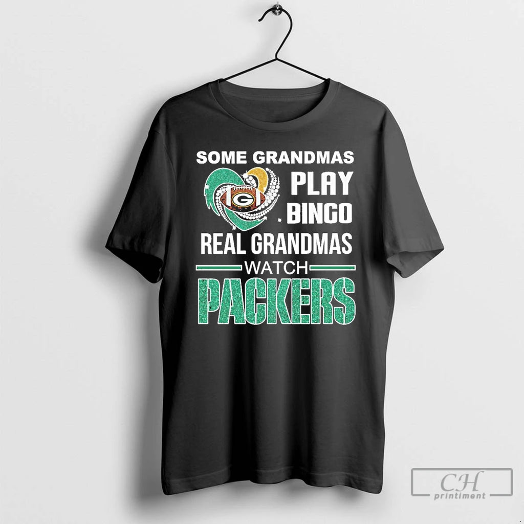 Premium Some Grandmas Play Bingo Real Grandmas Watch Green Bay Packers 2025 T Shirts