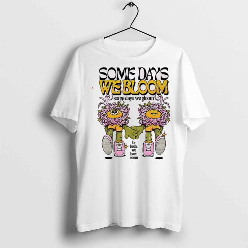 Premium Some Days We Bloom Some Days We Gloom T Shirts