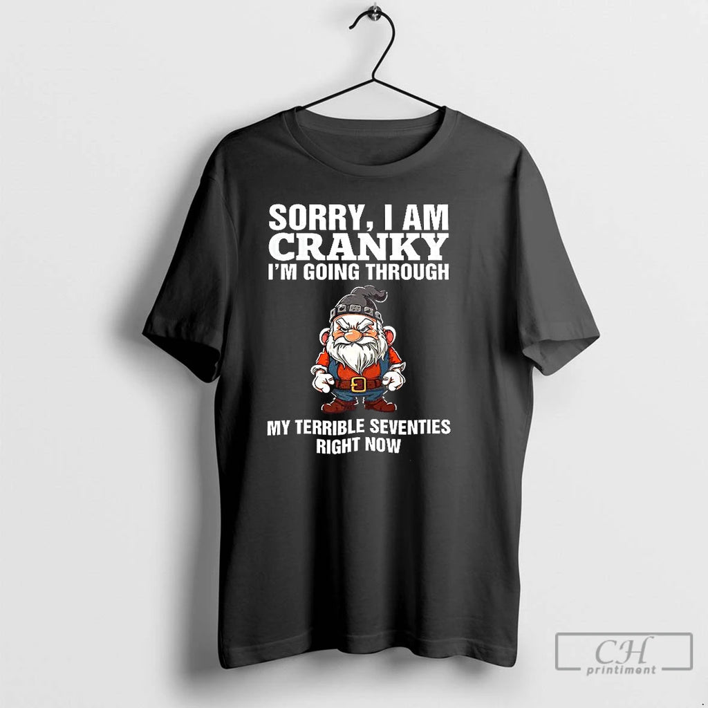 Premium Sorry I Am Cranky Im Going Through My Terrible Seventies Right Now Funny Old