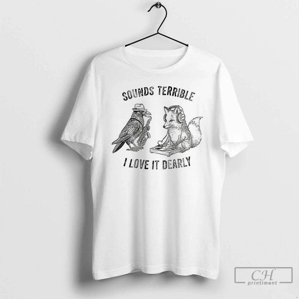 Premium Sound Terrible I Love It Dearly T Shirts