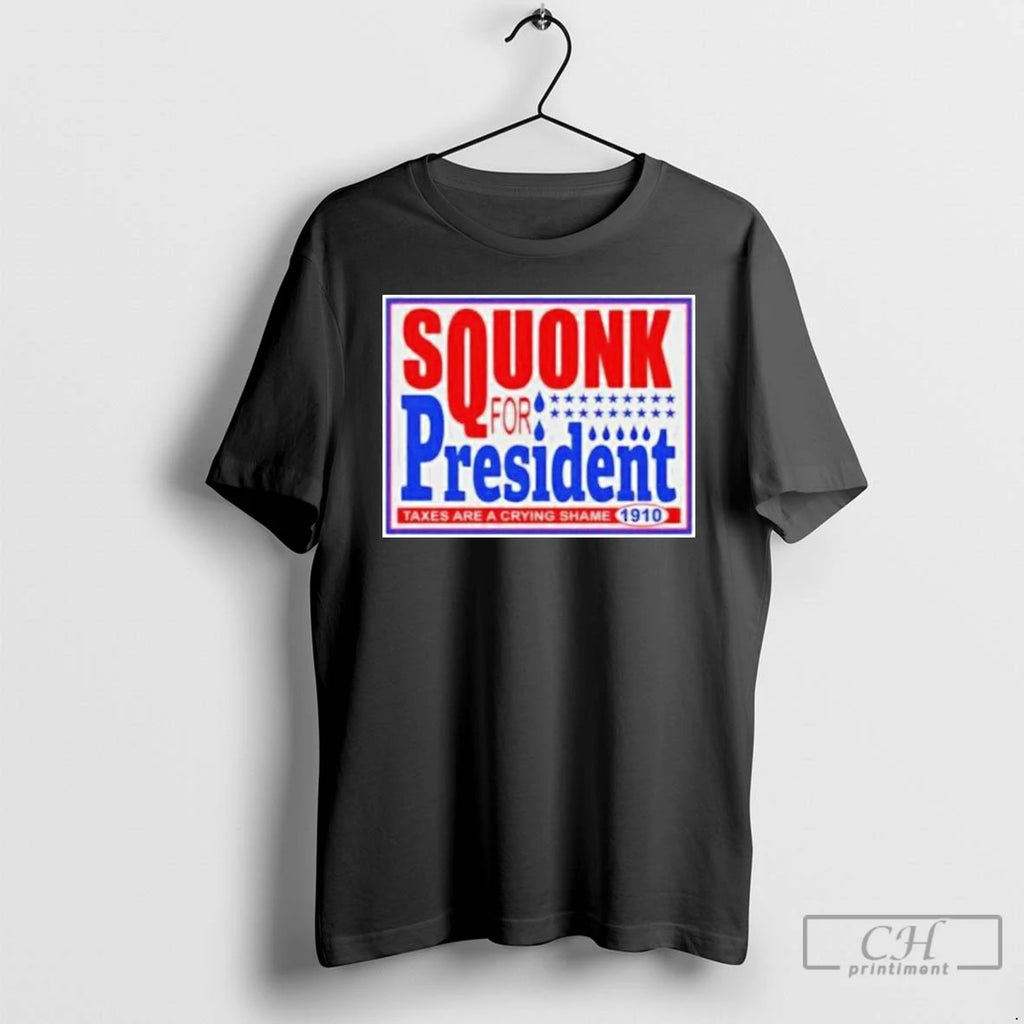 Premium Squonk For President Taxes Are A Crying Shame 1910 T Shirts