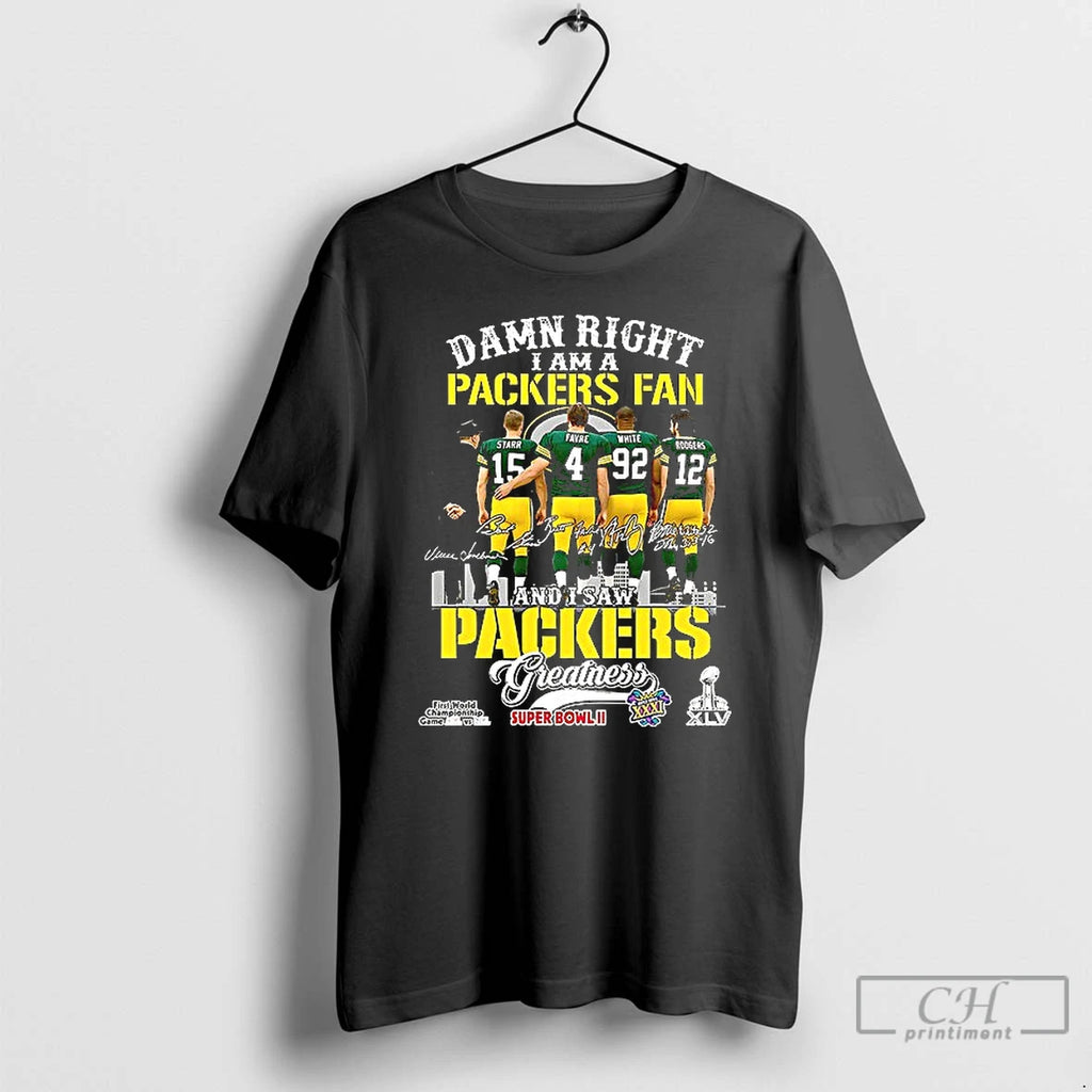 Premium Starr Favre White Rodgers Damn Right I Am A Packers Fan And I Saw