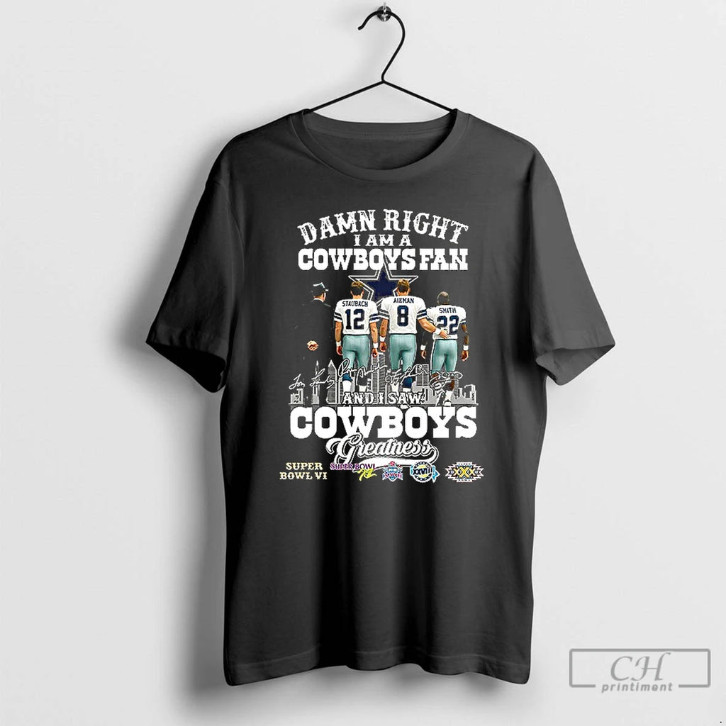Premium Staubach Smith Landry Damn Right I Am A Cowboys Fan And I Saw Cowboys