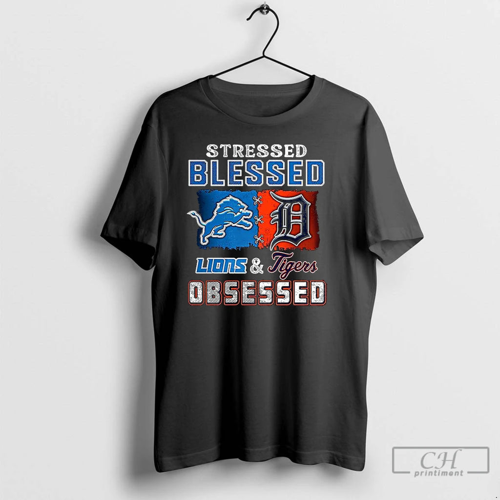 Premium Stressed Blessed Detroit Lions And Detroit Tigers Obsessed Fans T Shirts
