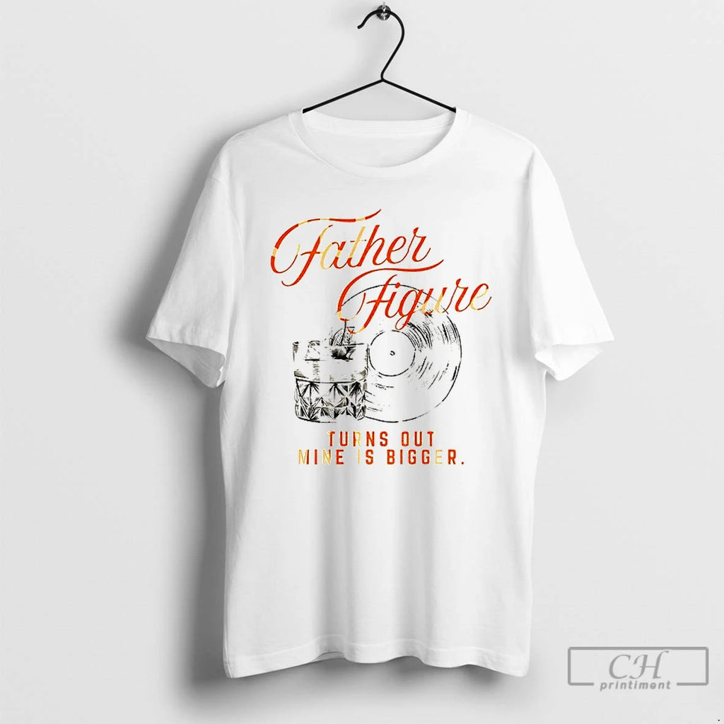 Premium Ts12 The Life Of A Show Girl Father Figure Turns Out Mine Is Bigger
