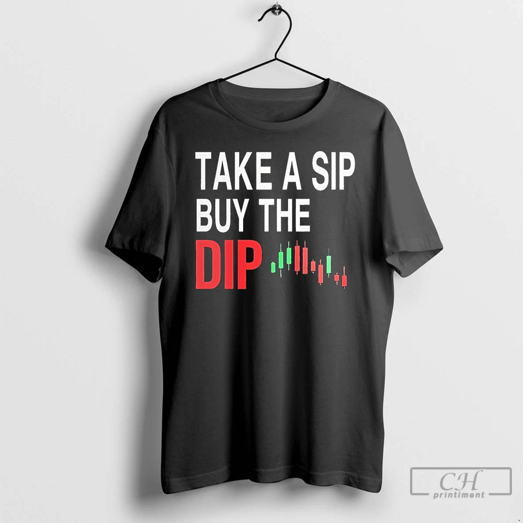 Premium Take A Sip Buy The Dip T Shirts