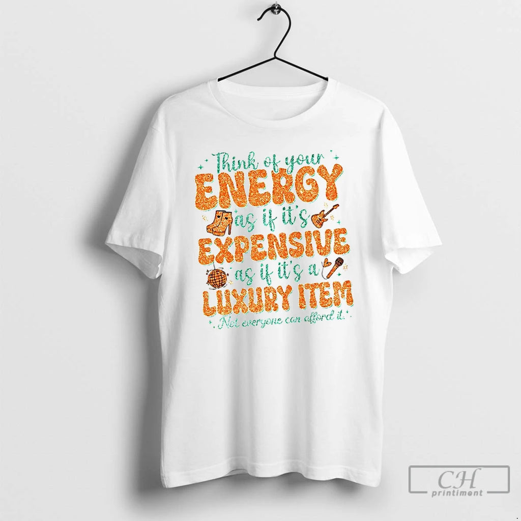 Premium Taylor Think Of Your Energy As If Its Expensive As If Its A Luxury