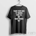 Premium Teach Your Kids To Change Their Oil Not Their Gender T Shirts
