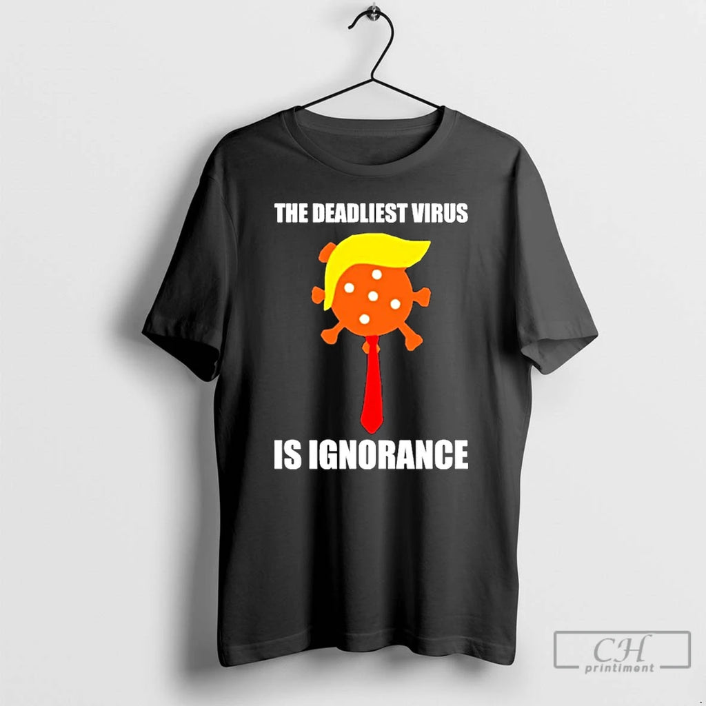 Premium The Deadliest Virus Is Ignorance T Shirts
