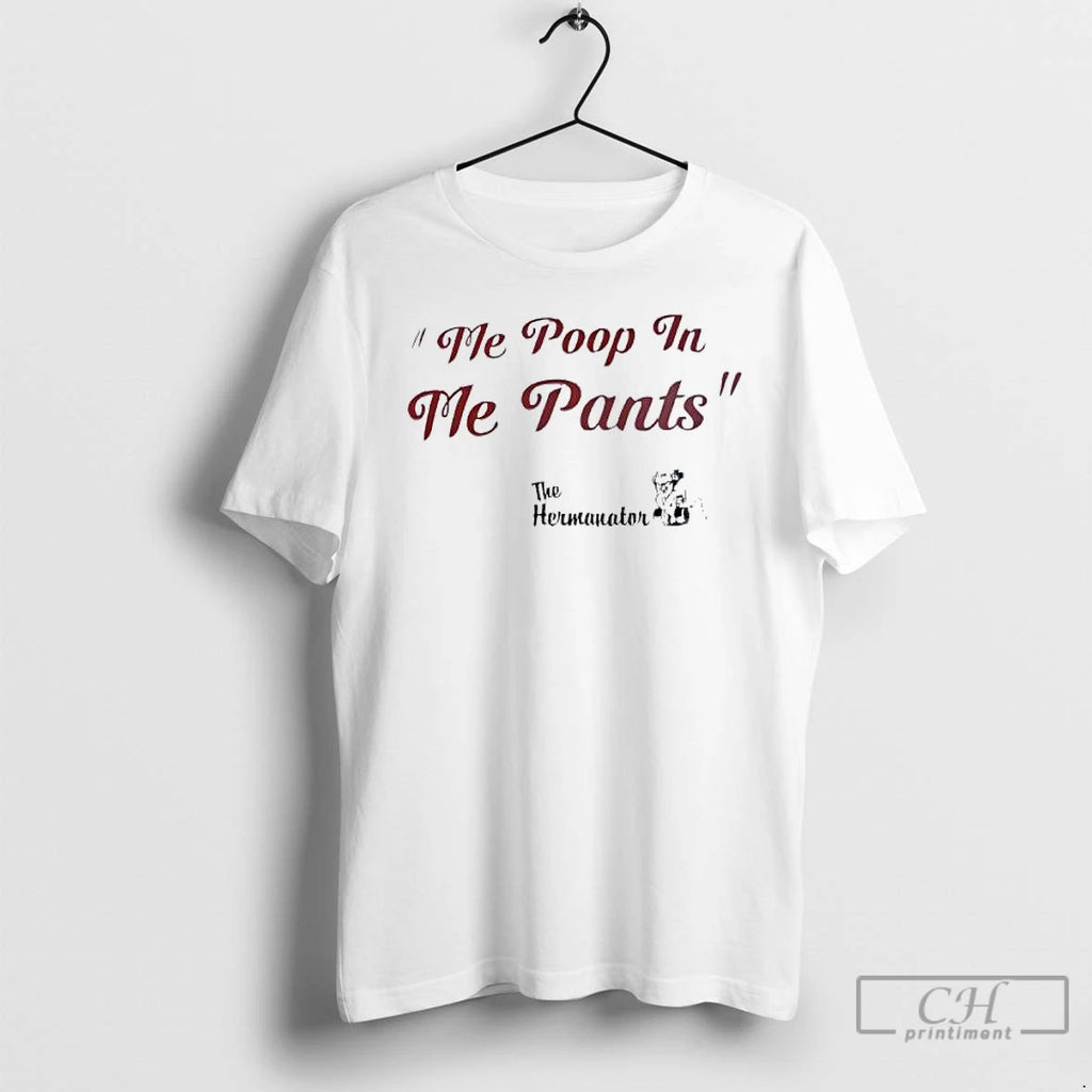 Premium The Hermanator Me Poop In Me Pants T Shirts
