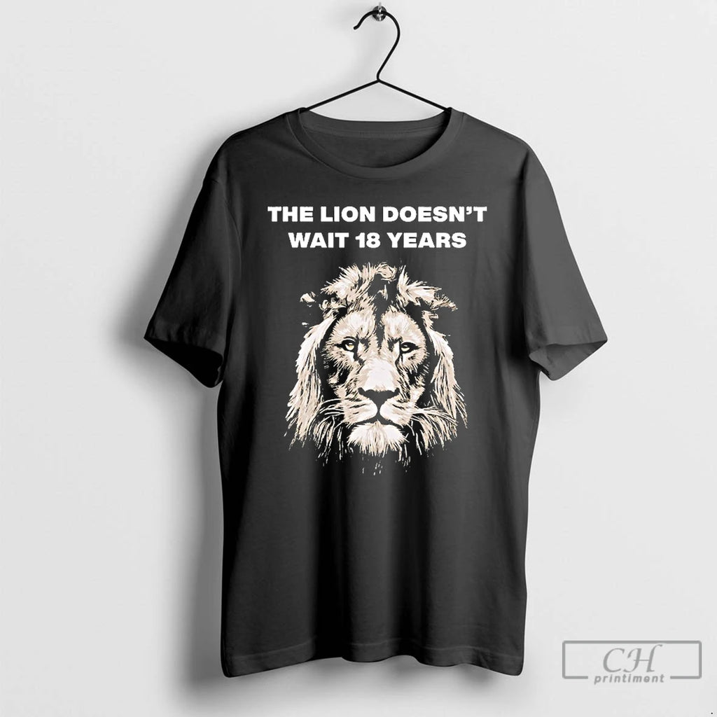 Premium The Lion Doesnt Wait 18 Years T Shirts