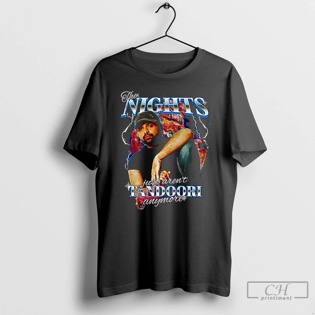 Premium The Nights Just Arent Tandoori Anymore T Shirts