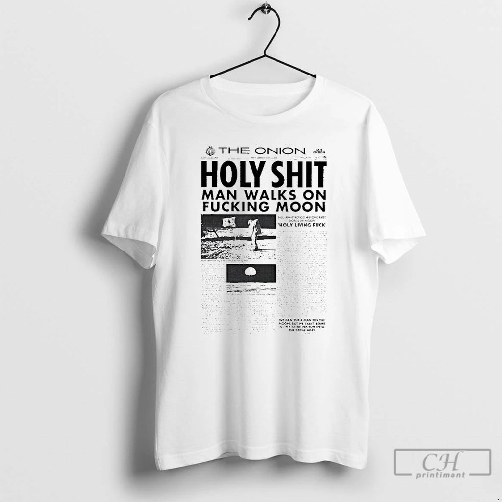 Premium The Onion Holy Shit Man Walks On Moon Holy Living Fuck T Shirts