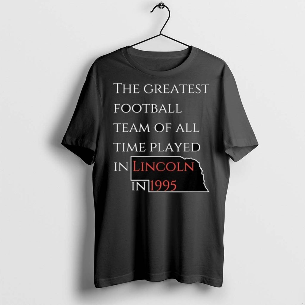 Premium The Greatest Football Team Of All Time Played In Lincoln In 1995 T Shirts