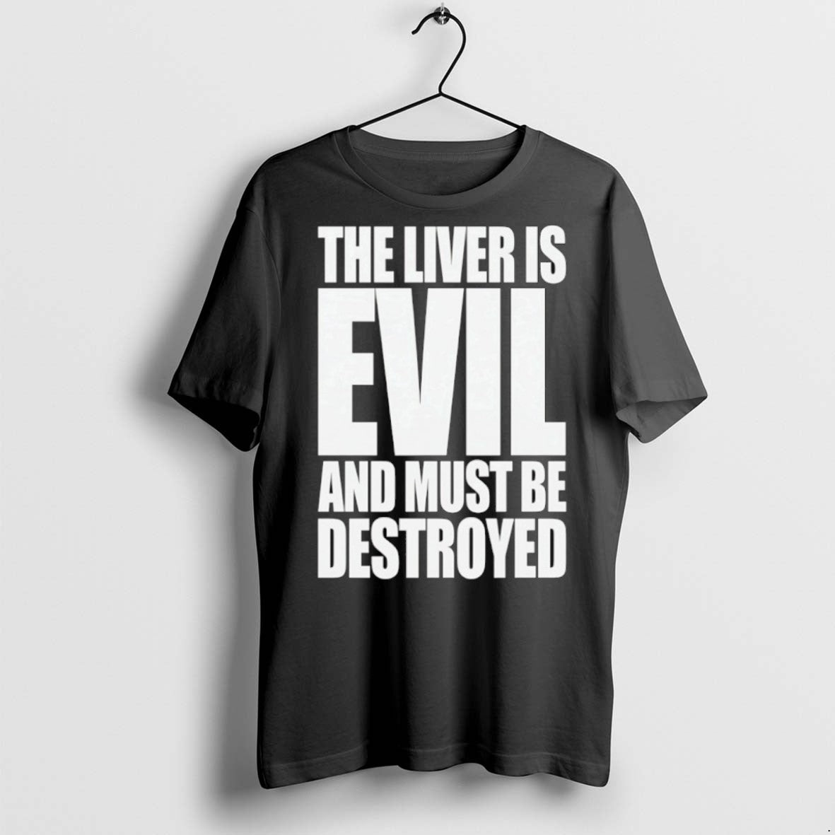 Premium The Liver Is Evil And Must Be Destroyed T Shirts