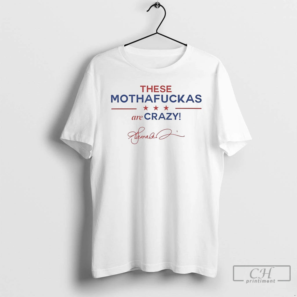Premium These Mothafuckas Are Crazy T Shirts