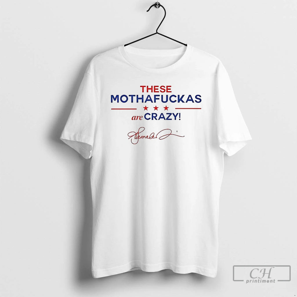 Premium These Mothafuckas Are Crazy Signature T Shirts
