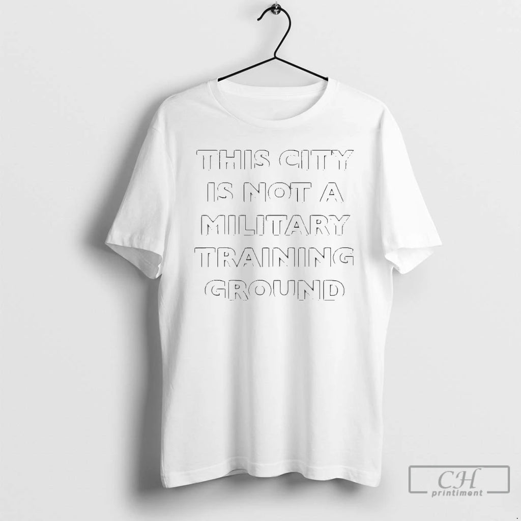 Premium This City Is Not A Military Training Ground T Shirts