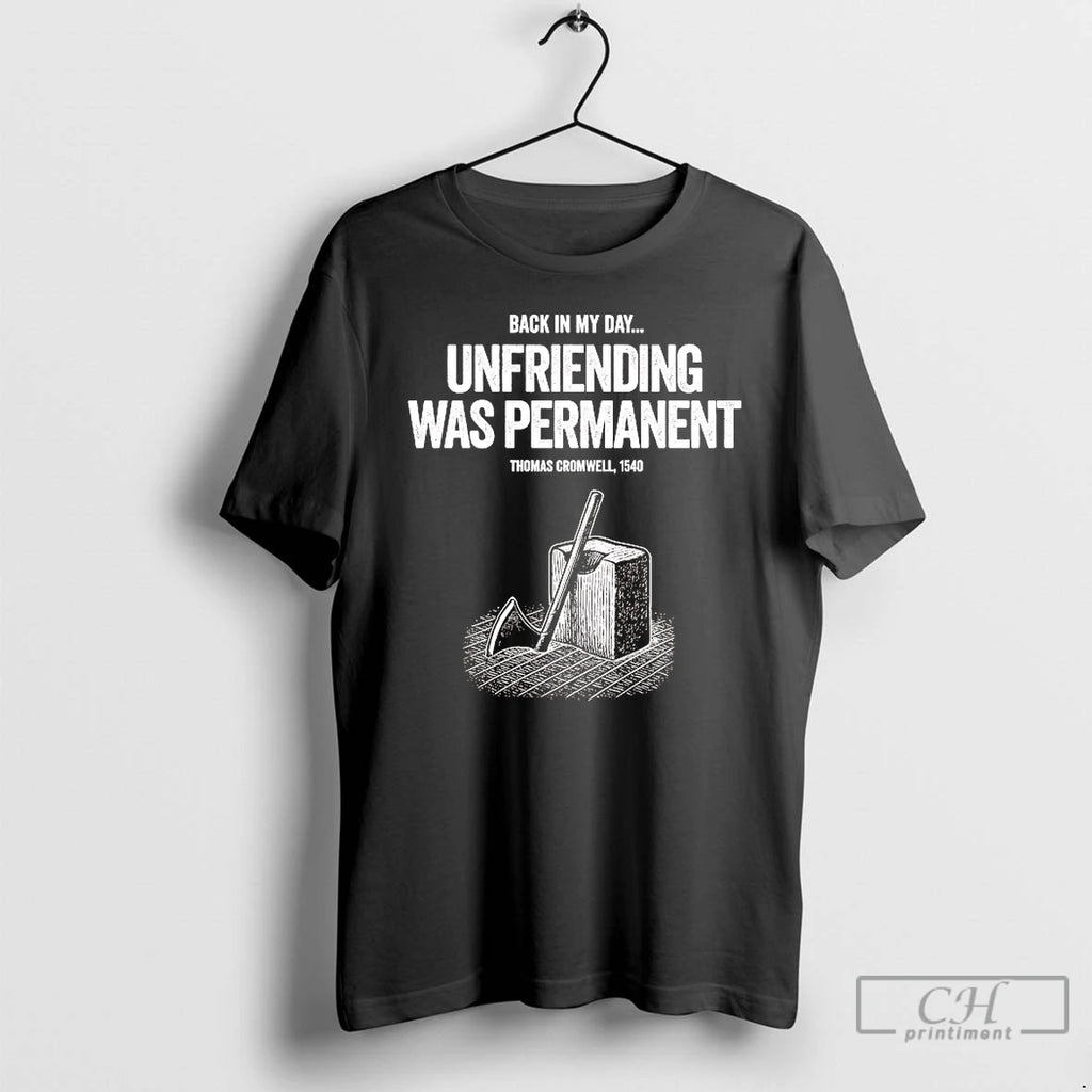 Premium Thomas Cromwell Back In My Day Unfriending Was Permanent T Shirts