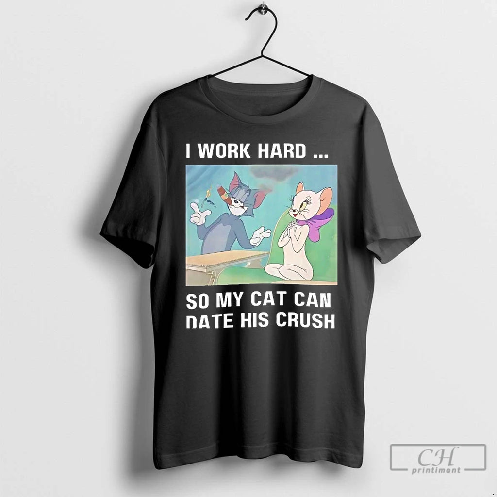Premium Tom And Jerry I Work Hard So My Cat Can Date His Crush