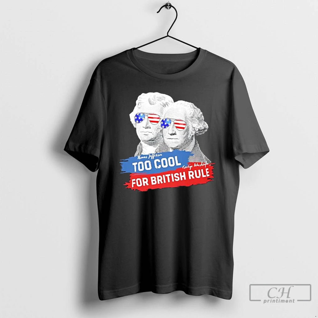 Premium Too Cool For British Rule Jefferson And Washington T Shirts