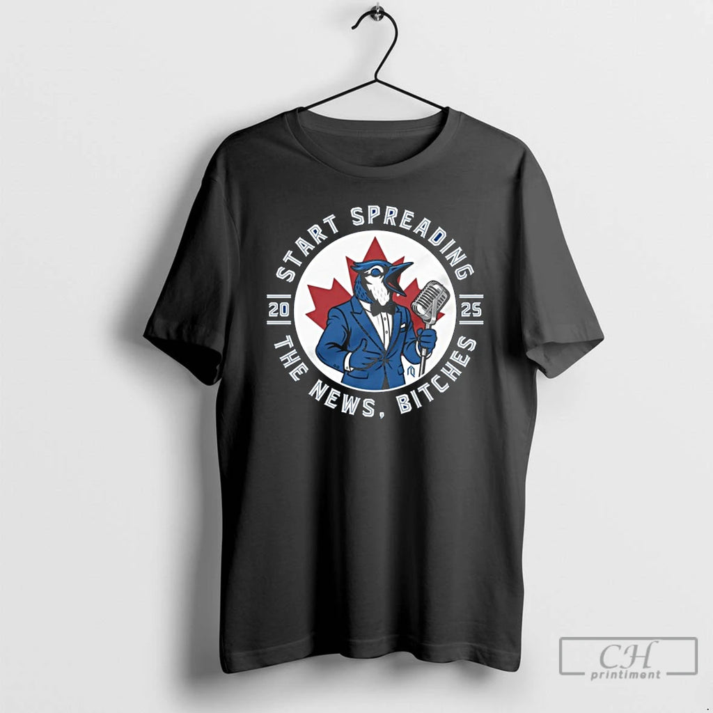 Premium Toronto Blue Jays 2025 Start Spreading The News Bitches T Shirts