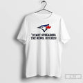 Premium Toronto Blue Jays Start Spreading The News Bitches John Schneider Quote T Shirts