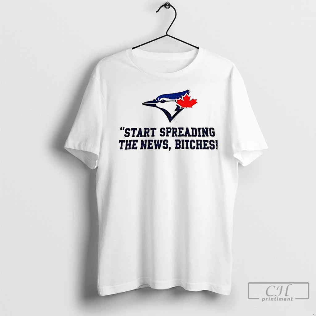 Premium Toronto Blue Jays Baseball Start Spreading The News Bitches John Schneider Quote
